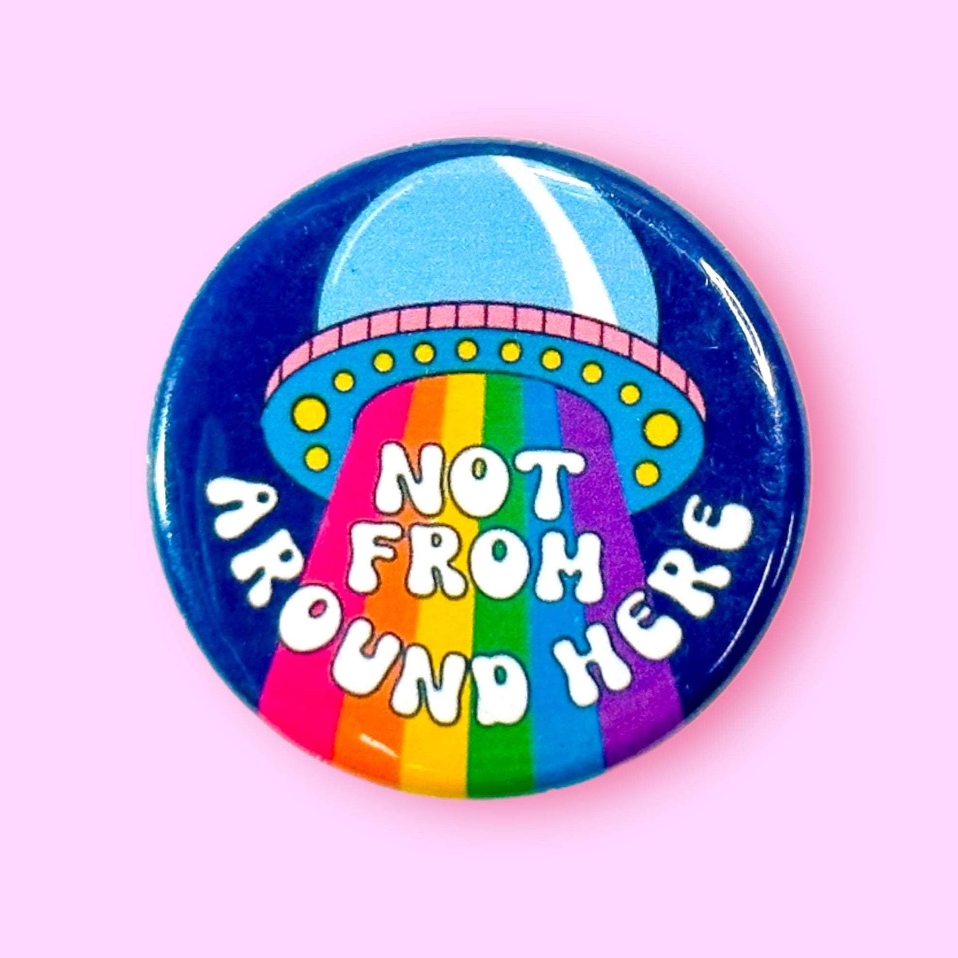 Not From Around Here Pin Back Button