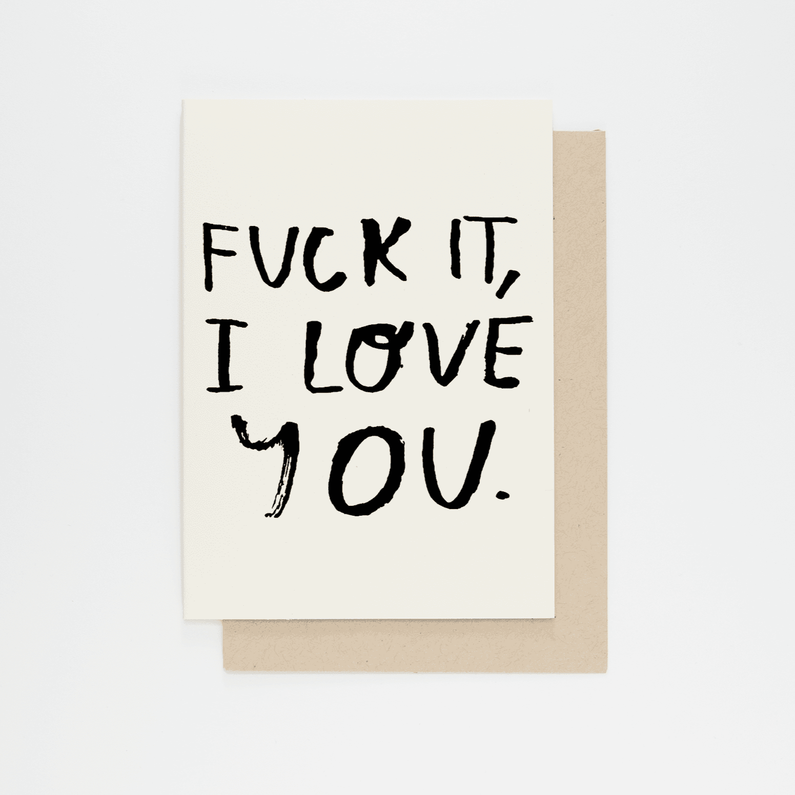 Fuck It, I Love You Greeting Card