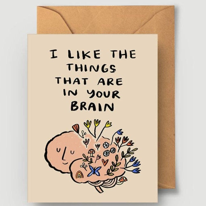 I Like The Things That Are In Your Brain Greeting Card